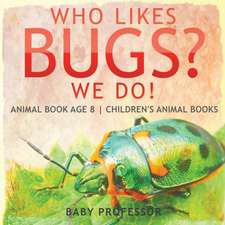 Who Likes Bugs? We Do! Animal Book Age 8 | Children's Animal Books