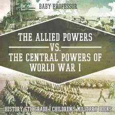 The Allied Powers vs. The Central Powers of World War I