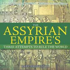 The Assyrian Empire's Three Attempts to Rule the World