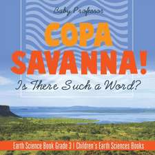 Copa Savanna! Is There Such a Word? Earth Science Book Grade 3 | Children's Earth Sciences Books