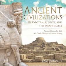 Ancient Civilizations - Mesopotamia, Egypt, and the Indus Valley | Ancient History for Kids | 4th Grade Children's Ancient History