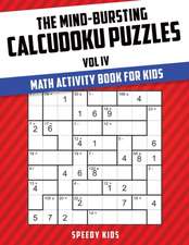 The Mind-Bursting Calcudoku Puzzles Vol IV