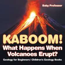 Kaboom! What Happens When Volcanoes Erupt? Geology for Beginners | Children's Geology Books