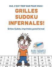 Grilles Sudoku infernales ! | Oui, c'est trop dur pour vous ! | Grilles Sudoku imprimées grand format