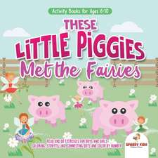 Activity Books for Ages 6-10. These Little Piggies Met the Fairies. Read and Do Exercises for Boys and Girls. Coloring, Storytelling, Connecting Dots and Color by Number