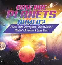 How are Planets Named? | Planets in the Solar System | Science Grade 4 | Children's Astronomy & Space Books