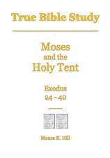 True Bible Study - Moses and the Holy Tent Exodus 24-40