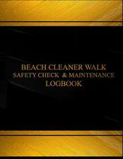 Beach Cleaner Walk Safety Check & Maintenance Log Logbook (Black Cover, X-Large