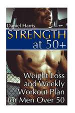 Strength at 50+ Weight Loss and Weekly Workout Plan for Men Over 50