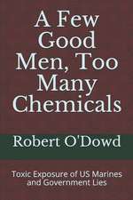 A Few Good Men, Too Many Chemicals