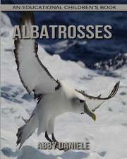 Albatrosses! an Educational Children's Book about Albatrosses with Fun Facts & Photos