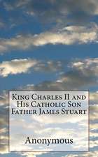 King Charles II and His Catholic Son Father James Stuart