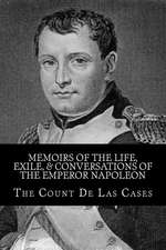 Memoirs of the Life, Exile, & Conversations of the Emperor Napoleon