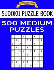 Sudoku Puzzle Book, 500 Medium Puzzles