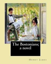 The Bostonians; A Novel. by