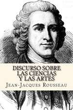 Discurso Sobre Las Ciencias y Las Artes (Spanish Edition)