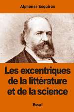 Les Excentriques de La Litterature Et de La Science