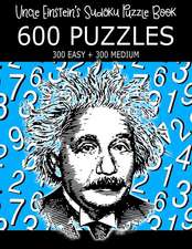 Uncle Einstein's Sudoku Puzzle Book, 600 Puzzles, 300 Easy and 300 Medium