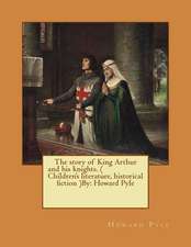 The Story of King Arthur and His Knights. ( Children's Literature, Historical Fiction ) Novel by