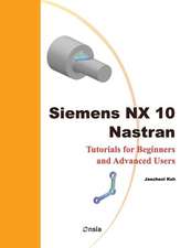 Siemens Nx 10 Nastran: Tutorials for Beginners and Advanced Users