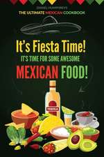 It?s Fiesta Time! It?s Time for Some Awesome Mexican Food!