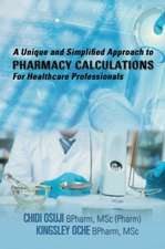 A Unique and Simplified Approach to Pharmacy Calculations for Healthcare Professionals