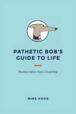 Pathetic Bob's Guide to Life