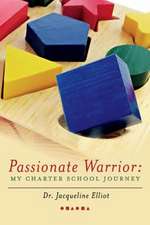 Passionate Warrior: My Charter School Journey: Volume 1