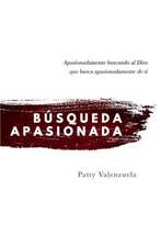 Búsqueda Apasionada: Apasionadamente Buscando Al Dios Que Busca Apasionadamente de Ti Volume 1