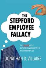 The Stepford Employee Fallacy: The Truth about Employee Engagement in the Modern Workplace Volume 1