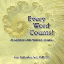 Every Word Counts: An Alphabet of Life Affirming Thoughts! Volume 1