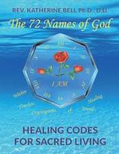 The 72 Names of God: Healing Codes for Sacred Living Volume 1