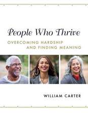 People Who Thrive: Overcoming Hardship and Finding Meaning Volume 1