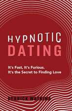 Hypnotic Dating: It's Fast, It's Furious. It's the Secret to Finding Love Volume 1