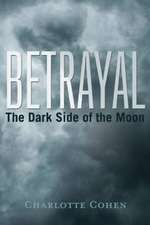 Betrayal: The Dark Side of the Moon Volume 1