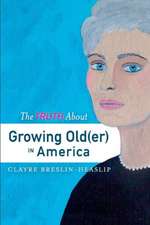 The Truth about Growing Old(er) in America: Volume 1