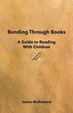 Bonding Through Books: A Guide to Reading with Children Volume 1