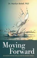 Moving Forward: An Ancient Divorce Ritual for the Modern World Volume 1