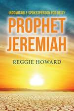 Indomitable Spokesperson for Deity - Prophet Jeremiah: Volume 1