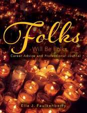 Folks Will Be Folks: Career Advice and Professional Journal Volume 1