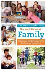 The Well-Balanced Family: Reduce Screen Time and Increase Family Fun, Fitness and Connectedness Volume 1