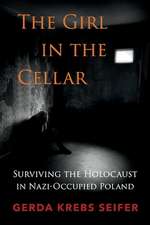 The Girl in the Cellar: Surviving the Holocaust in Nazi-Occupied Poland Volume 1