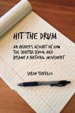 Hit the Drum: An Insider's Account of How the Charter School Idea Became a National Movement Volume 1