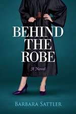 Behind the Robe: A Novel Volume 1