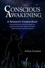 Conscious Awakening: A Research Compendium for Starseeds Wanderers and Lightworkers Volume 1