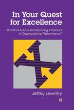 In Your Quest for Excellence: Practical Advice for Improving Individual & Organizational Performance