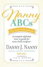 Nanny Abcs: The Sitter's Handbook: A Complete Alphabet How-To Guide for Every Child Caregiver.