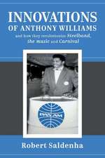 Innovations of Anthony Williams and How They Revolutionize Steelband, the Music and Carnival