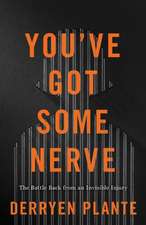 You've Got Some Nerve: The Battle Back from an Invisible Injury