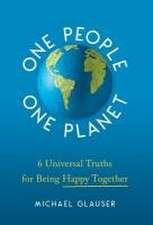 One People One Planet: 6 Universal Truths for Being Happy Together